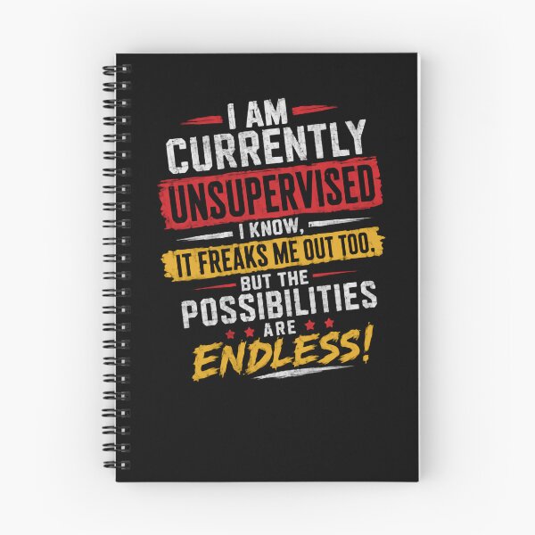Item preview, I Am Currently Unsupervised, I Know, It Freaks Me Out Too. But The Possibilities Are Endless! Funny Freedom Sarcasm Independence designed and sold by HumansStuck12.