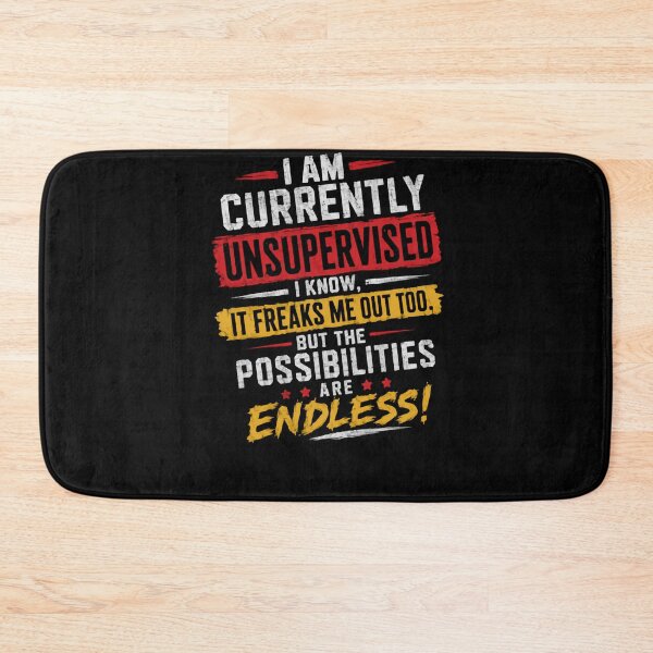 Item preview, I Am Currently Unsupervised, I Know, It Freaks Me Out Too. But The Possibilities Are Endless! Funny Freedom Sarcasm Independence designed and sold by HumansStuck12.