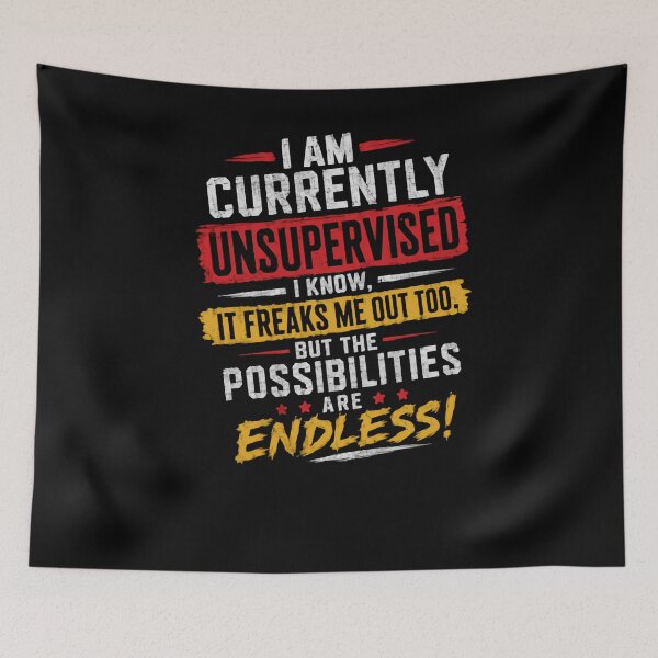 Item preview, I Am Currently Unsupervised, I Know, It Freaks Me Out Too. But The Possibilities Are Endless! Funny Freedom Sarcasm Independence designed and sold by HumansStuck12.