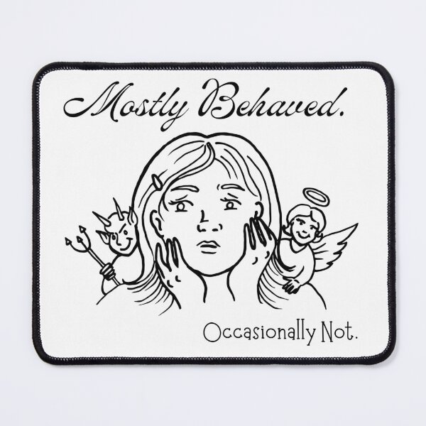 Item preview, Mostly behaved, occasionally not. designed and sold by GAE-LLC.