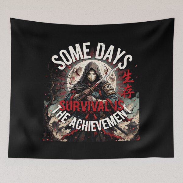 Item preview, Some Days Survival Is the Achievement – Dark Samurai Resilience Art designed and sold by FinalArcStudio.