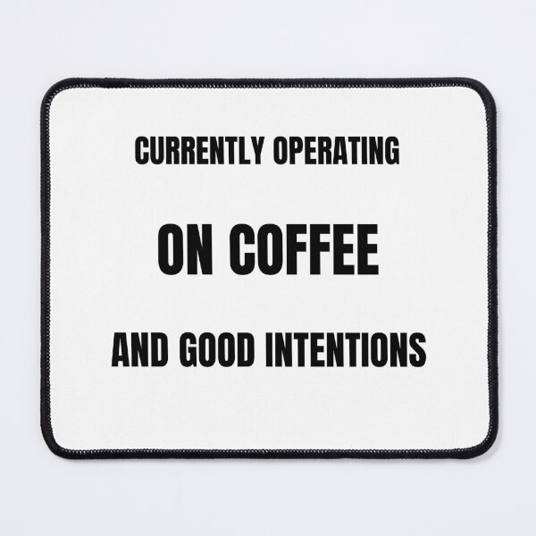 Item preview, Currently Operating On Coffee And Good Intentions designed and sold by ProbablyTiredCo.