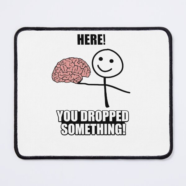 Item preview, Here You Dropped Something Funny Brain Stickman designed and sold by RoyalDeluxGo.
