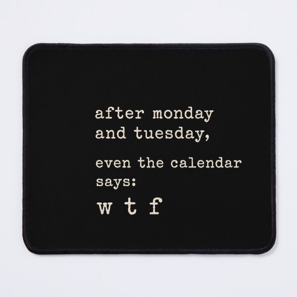 Item preview,  After Monday and Tuesday Even the Calendar Says WTF Funny Weekday Humor Design  designed and sold by Lina Caro.