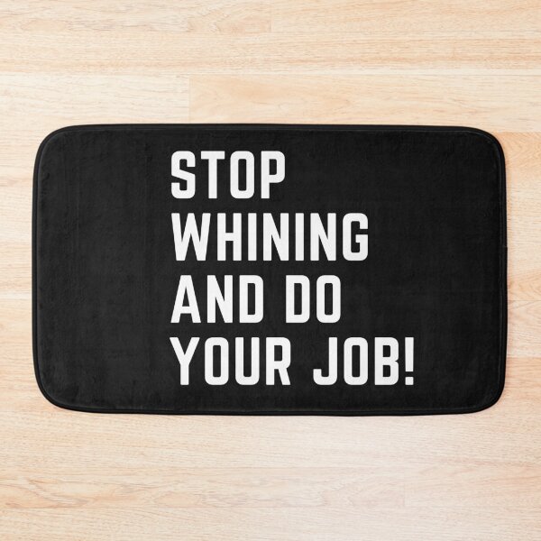 Item preview, Stop Whining and Do Your Job — Funny Sarcastic T‑Shirt designed and sold by ToddsTees1.