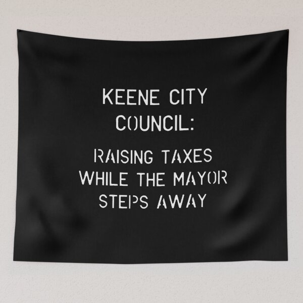 Item preview, Keene City Council Raising Taxes Mayor Steps Away Design designed and sold by Vileprint.