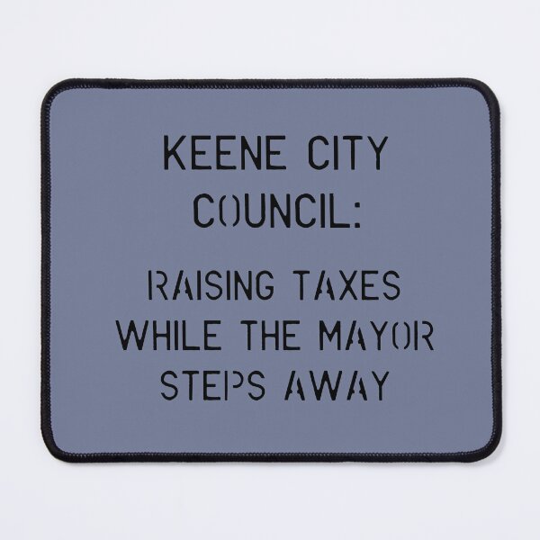 Item preview, Keene City Council Raising Taxes Mayor Steps Away Design designed and sold by Vileprint.