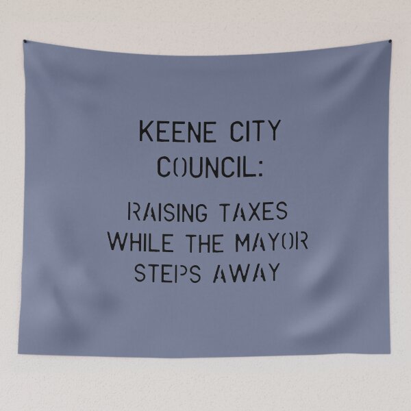 Item preview, Keene City Council Raising Taxes Mayor Steps Away Design designed and sold by Vileprint.