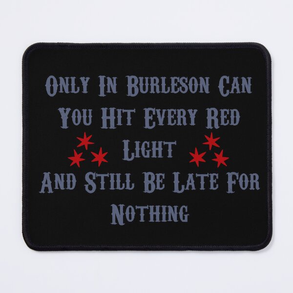 Item preview, Only In Burleson Every Red Light Late For Nothing Design designed and sold by Vileprint.