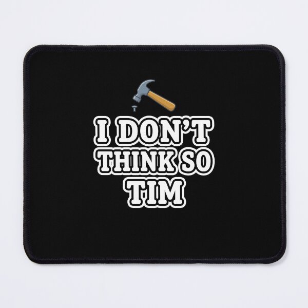 Item preview, I Don't Think So Tim Home Improvement TV Show Fan Handyman Dad Quote designed and sold by SofenArt.