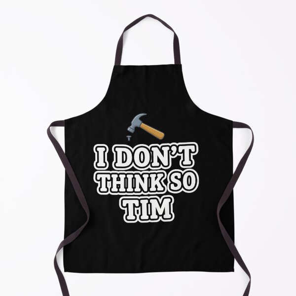 Item preview, I Don't Think So Tim Home Improvement TV Show Fan Handyman Dad Quote designed and sold by SofenArt.
