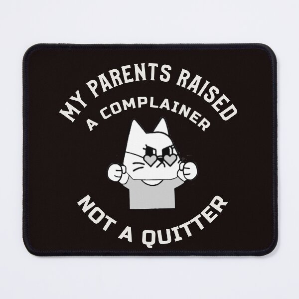 Item preview, MY PARENTS RAISED A COMPLAINER NOT A QUITTER | CAT HUMOR SERIES — GRUMPY KITTY EDITION designed and sold by WitLounge.