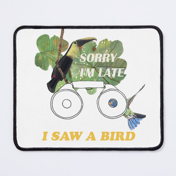 Item preview, SORRY I'M LATE I SAW A BIRD illustration designed and sold by artbyruthandco.