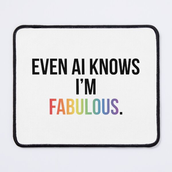 Item preview, Even AI Knows I'm Fabulous Funny Pride LGBTQ AI Humor designed and sold by Pride_Prints.