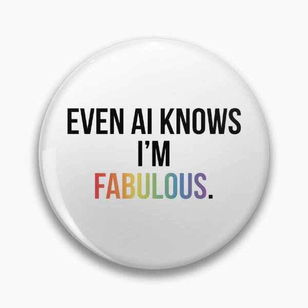 Item preview, Even AI Knows I'm Fabulous Funny Pride LGBTQ AI Humor designed and sold by Pride_Prints.