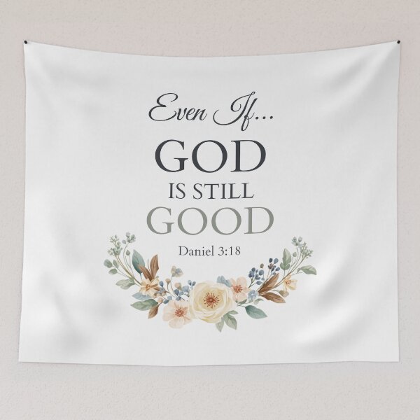Item preview, Even If God Is Still Good | Daniel 3:18 Christian Floral Faith Design designed and sold by For His  Glory.