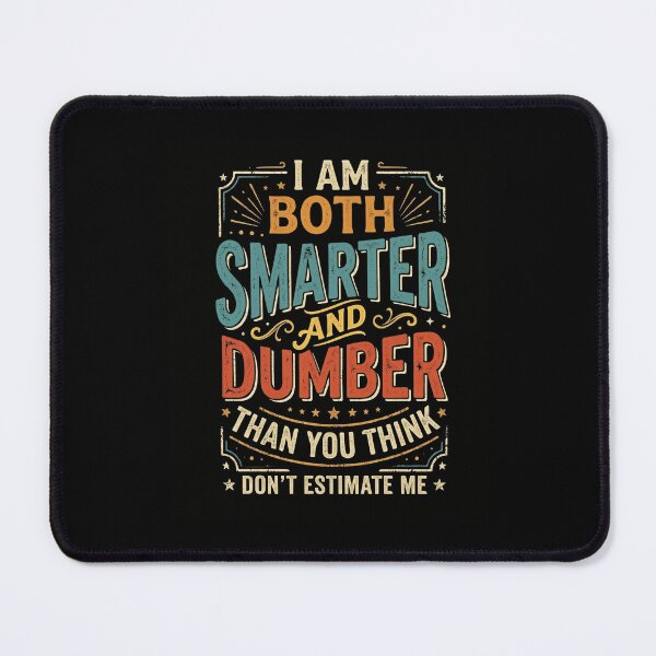 Item preview, Smarter And Dumber Than You Think Don't Estimate Me designed and sold by snowry.