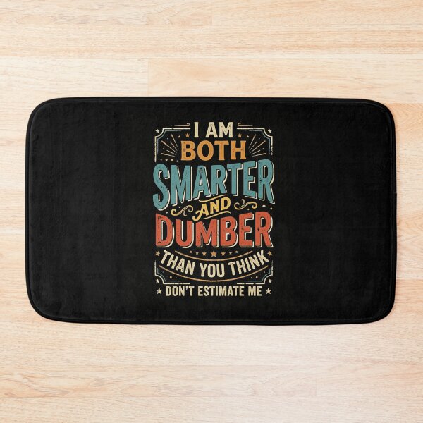 Item preview, Smarter And Dumber Than You Think Don't Estimate Me designed and sold by snowry.