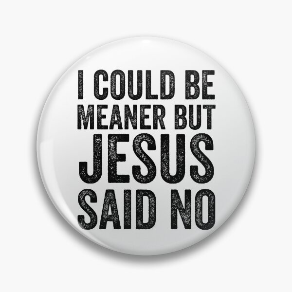 Item preview, I Could Be Meaner But Jesus Said No designed and sold by Home-Crea-Abode.