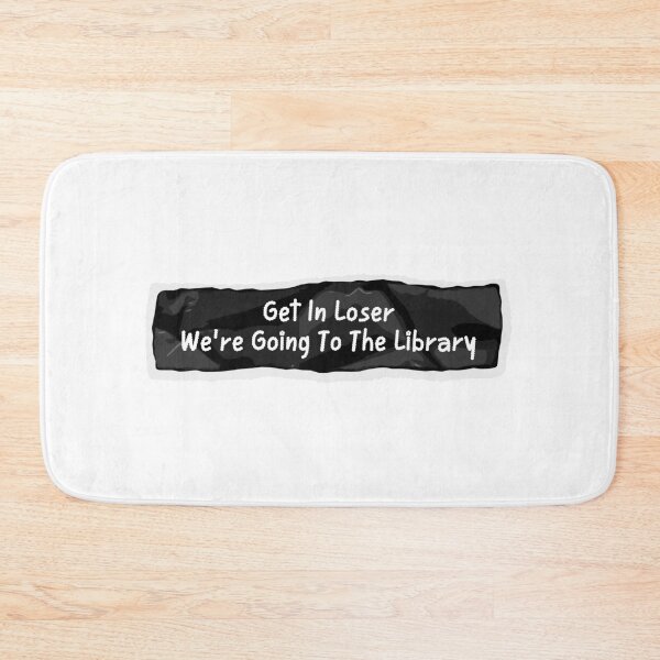 Item preview, Get In Loser We're Going To The Library - Black designed and sold by YQvibe Studio.