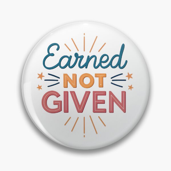 Item preview, Earned not given designed and sold by nimmitrends.