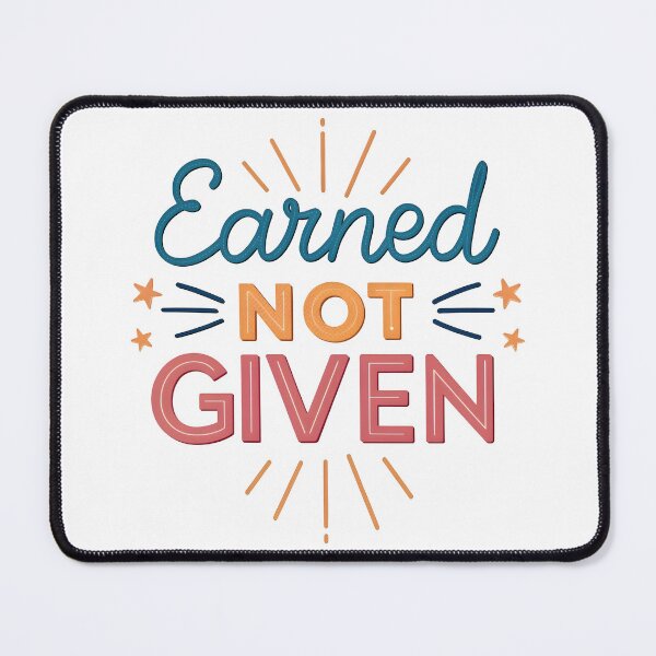 Item preview, Earned not given designed and sold by nimmitrends.