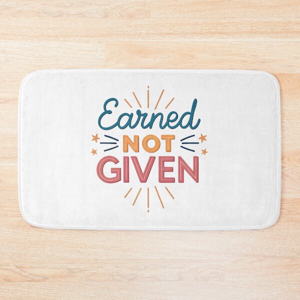 Item preview, Earned not given designed and sold by nimmitrends.