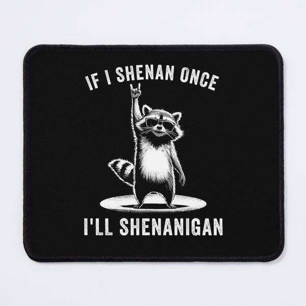 Item preview, If I Shenan Once I'll Shenanigan Raccoon designed and sold by suhairee-studio.