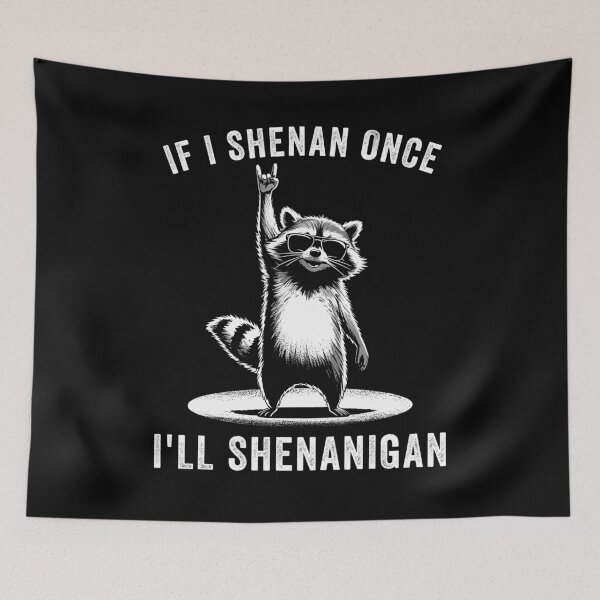 Item preview, If I Shenan Once I'll Shenanigan Raccoon designed and sold by suhairee-studio.