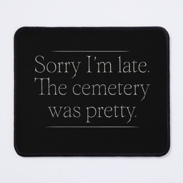 Item preview, Sorry I'm Late: Cemetery Was Pretty designed and sold by Somethings Wicked.