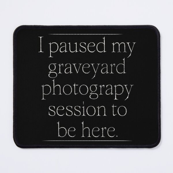 Item preview, I Paused My Graveyard Photo Session Design designed and sold by Somethings Wicked.
