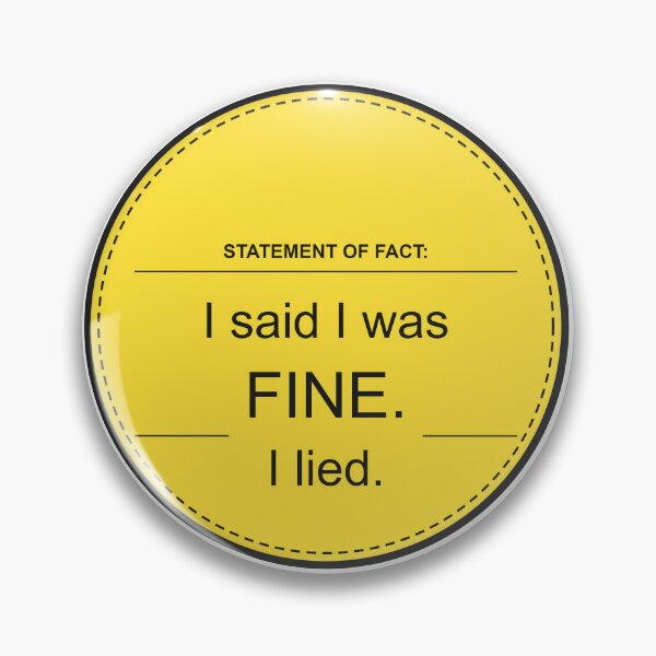 Item preview, I said I was FINE. I lied. designed and sold by hitch09.