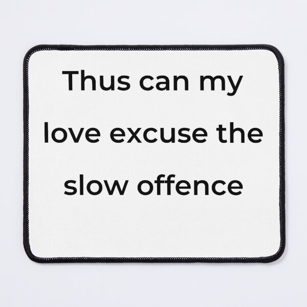 Item preview, "Thus can my love excuse the slow offence" - print black designed and sold by ariksworld.