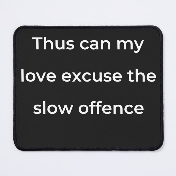 Item preview, "Thus can my love excuse the slow offence" - print white designed and sold by ariksworld.