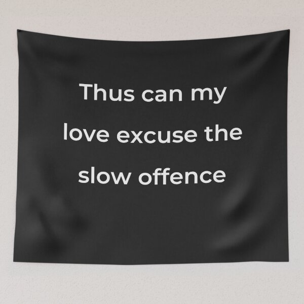 Item preview, "Thus can my love excuse the slow offence" - print white designed and sold by ariksworld.