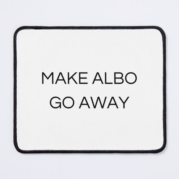 Item preview, Make Albo Go Away designed and sold by yanamily.