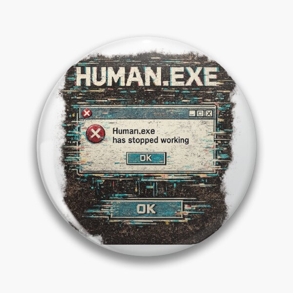 Item preview, Human.exe Has Stopped Working designed and sold by PeterPunkt.