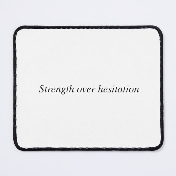 Item preview, Strength over hesitation designed and sold by AnotherSaying.