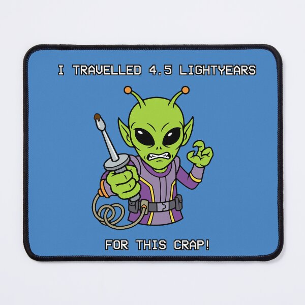 Item preview, I Travelled 4.5 Light Years For This Crap Funny Alien Gift designed and sold by Chrono Design Workx.