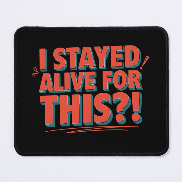Item preview, I Stayed Alive for This?! | Sarcastic Dark Humor Meme Quote | Existential Funny Minimalist Typography Design designed and sold by Echo_Lane.
