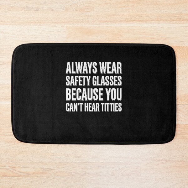 Item preview, Always Wear Safety Glasses Because You Can't Hear Titties Adult Humor Safety Worker designed and sold by SofenArt.