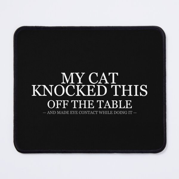 Item preview, My Cat Knocked This Off The Table designed and sold by LowKesDesigns.