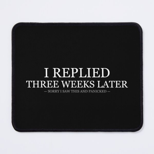 Item preview, I Replied Three Weeks Later designed and sold by LowKesDesigns.