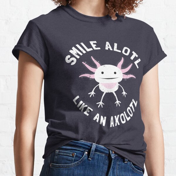 Smile Alotl Like An Axolotl Classic T-Shirt