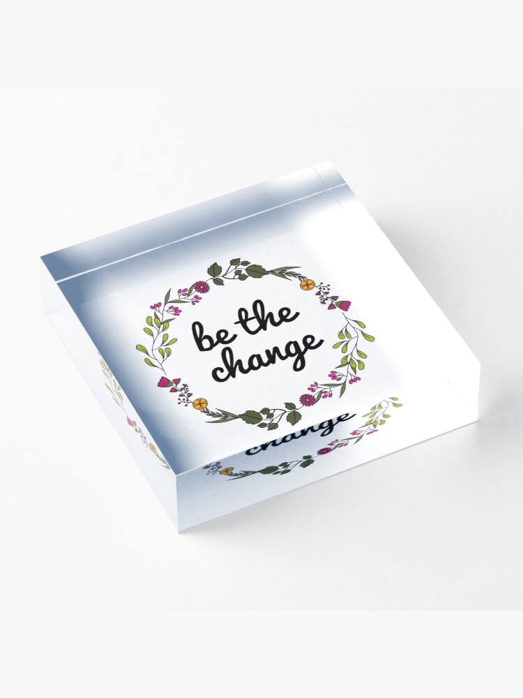 Alternate view of Be the change Acrylic Block