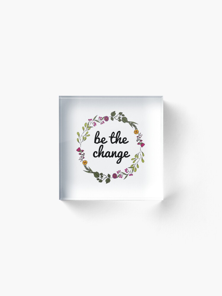 Alternate view of Be the change Acrylic Block
