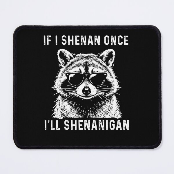 Item preview, If I Shenan Once I'll Shenanigan Raccoon Meme designed and sold by studio-ssaam.
