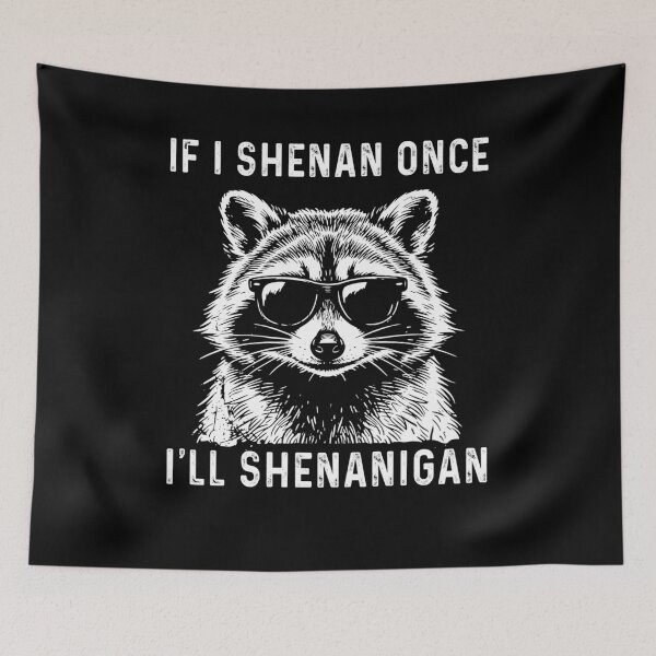Item preview, If I Shenan Once I'll Shenanigan Raccoon Meme designed and sold by studio-ssaam.