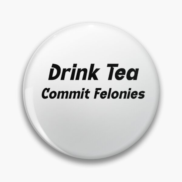 Item preview, Drink Tea Commit Felonies designed and sold by BT-Tees.