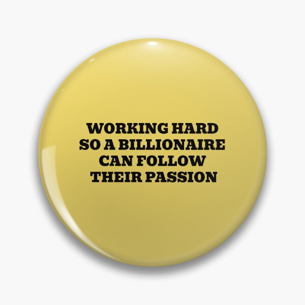 Item preview, Working Hard So A Billionaire Can Follow Their Passion designed and sold by WakeNBake-Tees.